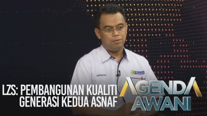 Agenda AWANI: LZS - Pembangunan kualiti generasi kedua asnaf