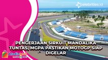 Pengerjaan Sirkuit Mandalika Tuntas, MGPA Pastikan MotoGP Siap Digelar