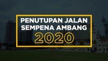 [INFOGRAFIK] Penutupan jalan sempena ambang 2020