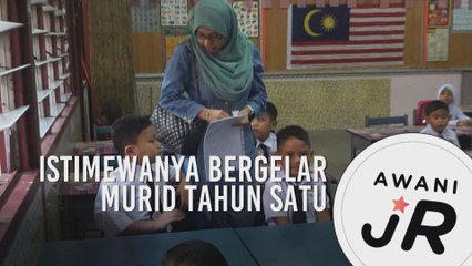 #AWANIJr:  Istimewanya Bergelar Murid Tahun Satu