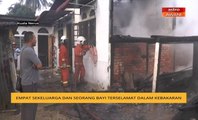 Empat sekeluarga dan seorang bayi terselamat dalam kebakaran