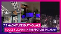 Japan: 7.3 Magnitude Earthquake Rocks Fukushima Prefecture, Tsunami Warning Issued