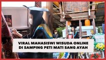 Viral Mahasiswi Wisuda Online di Samping Peti Mati Sang Ayah, Warganet Ikut Nyesek!