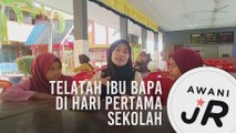#AWANIJr: Telatah ibu bapa di hari pertama sekolah