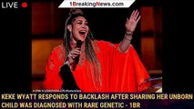 Keke Wyatt responds to backlash after sharing her unborn child was diagnosed with rare genetic - 1br