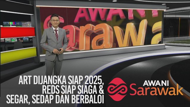 AWANI Sarawak [05/01/2020] - ART dijangka siap 2025, ReDS siap siaga & segar, sedap dan berbaloi
