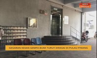 Gegaran kesan gempa bumi turut dirasai di Pulau Pinang