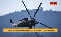 TUDM: Operasi helikopter Nuri ditamatkan