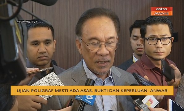 Ujian poligraf mesti ada asas, bukti dan keperluan - Anwar