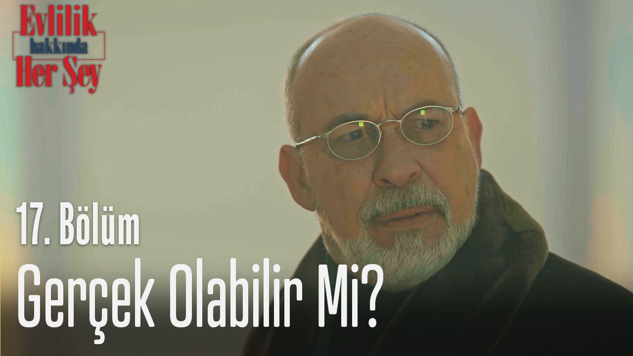 Gerçek olabilir mi? - Evlilik Hakkında Her Şey 17. Bölüm