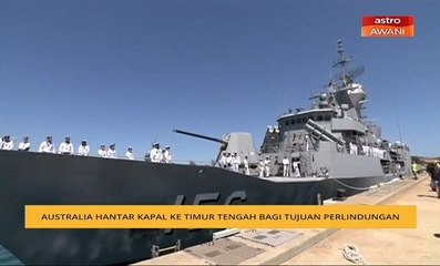 Australia hantar kapal ke Timur Tengah bagi tujuan perlindungan
