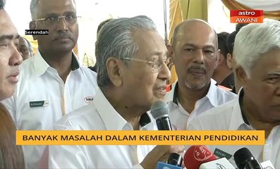 Banyak masalah dalam Kementerian Pendidikan - Tun M