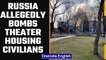 Ukraine alleges Russia of bombing theater in Mariupol sheltering civilians | Oneindia News