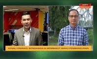 Cerita Sebalik Berita: Kenali Kimanis - Bongawan & Membakut mahukan pembangunan