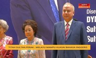 Titah Sultan Perak: Melayu mampu kuasai Bahasa Inggeris