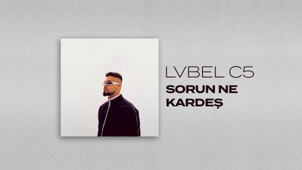 Lvbel C5 - SORUN NE KARDEŞ