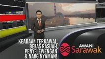 AWANI Sarawak [05/11/2019] - Keadaan terkawal, bebas rasuah, penyelewengan & Nang nyaman!