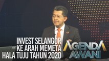 Agenda AWANI: Invest Selangor - Ke arah memeta hala tuju tahun 2020