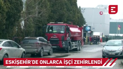 Eskişehir’de onlarca işçi zehirlendi!