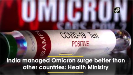 India managed Omicron surge better than other countries: Health Ministry