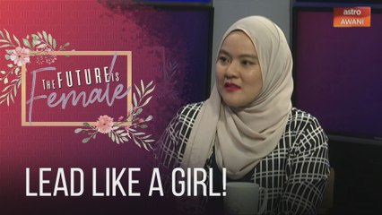 The Future is Female: Lead Like A Girl!