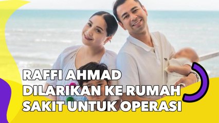 Raffi Ahmad Dilarikan ke Rumah Sakit untuk Operasi, Kondisinya Mencemaskan