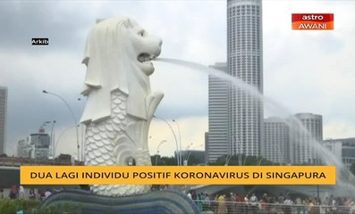 Dua lagi individu positif Koronavirus di Singapura