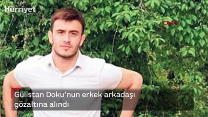 Gülistan Doku’nun erkek arkadaşı gözaltına alındı