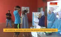 26 hospital kendali kes disyaki jangkitan koronavirus