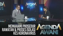 Agenda AWANI: Memahami prosedur rawatan & proses isolasi kes koronavirus