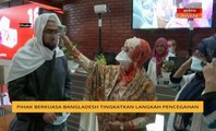 Pihak berkuasa Bangladesh tingkatkan langkah pencegahan