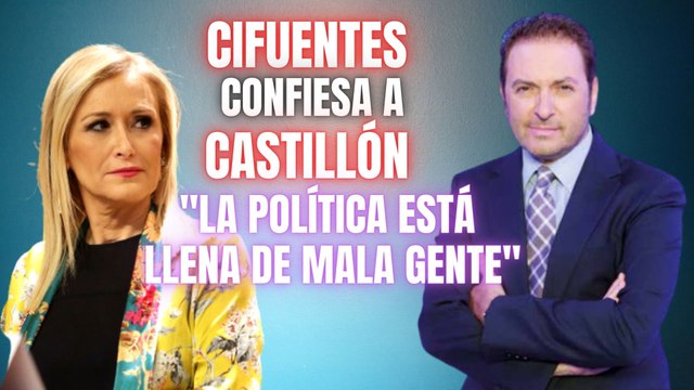 Cifuentes confiesa a Castillón: “No quiero saber nada de la política, está llena de mala gente”