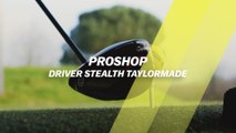 Proshop : les nouveaux drivers Stealth de TaylorMade