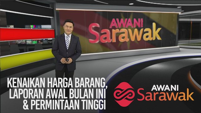 AWANI Sarawak [05/02/2020] - Kenaikan harga barang, laporan awal bulan ini & permintaan tinggi