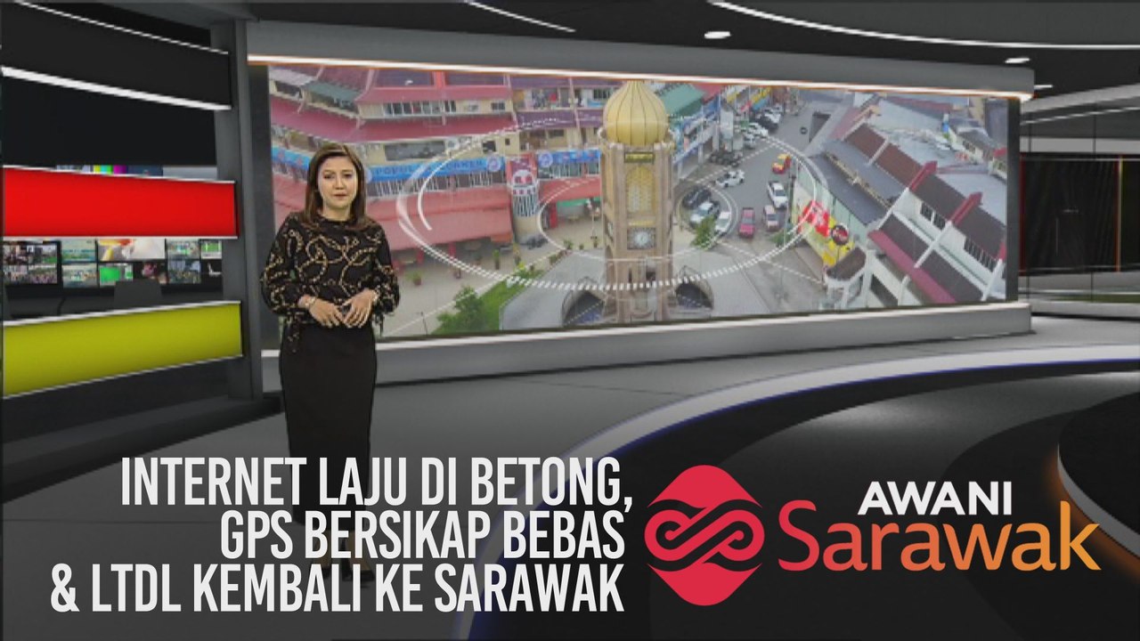 AWANI Sarawak [07/02/2020] - Internet laju di Betong, GPS bersikap bebas & LTdL kembali ke Sarawak
