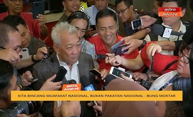 Kita bincang Muafakat Nasional, bukan Pakatan Nasional - Bung Moktar