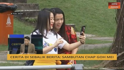 Cerita Sebalik Berita: Sambutan Chap Goh Mei