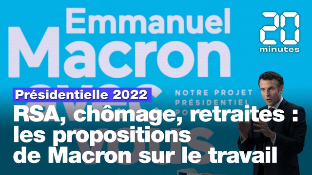 Présidentielle 2022 : RSA, chômage, retraites, les propositions de Macron sur le travail