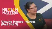 Health Matters: Unsung Heroes - Nurses (Part 3 of 3)