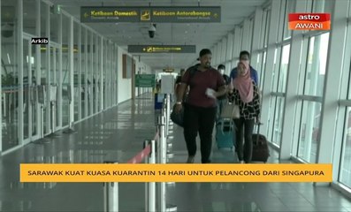 Sarawak kuat kuasa kuarantin 14 hari untuk pelancong dari Singapura