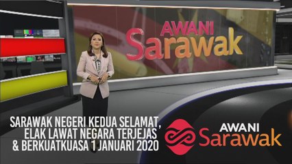 AWANI Sarawak [12/02/2020] - Sarawak negeri kedua paling selamat, elak lawat negara terjejas & berkuatkuasa 1 Januari 2020