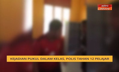 Pukul rakan dalam kelas, 12 pelajar ditahan