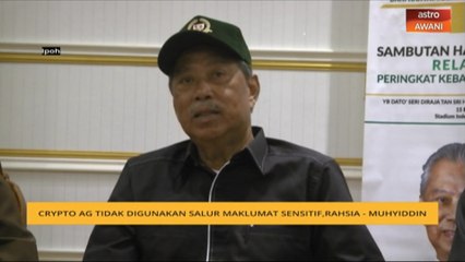 Crypto AG tidak digunakan salur maklumat sensitif, rahsia - Muhyiddin