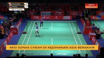 Misi Soniia Cheah di Kejohanan Asia berakhir
