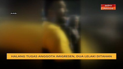 Halang tugas anggota Imigresen: Dua lelaki ditahan