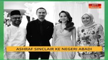 Cerita Sebalik Berita: Ashraf Sinclair ke negeri abadi