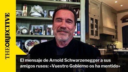 El mensaje de Arnold Schwarzenegger a sus amigos rusos (subtitulado): “Vuestro Gobierno os ha mentido”