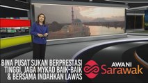 AWANI Sarawak [19/02/2020] - Bina pusat sukan berprestasi tinggi, jaga MyKad baik-baik & bersama indahkan Lawas