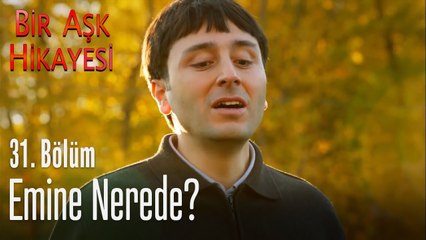 Emine nerede? - Bir Aşk Hikayesi 31. Bölüm