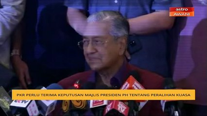 PKR perlu terima keputusan Majlis Presiden PH tentang peralihan kuasa